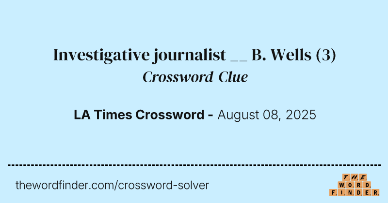Investigative journalist __ B. Wells crossword clue image