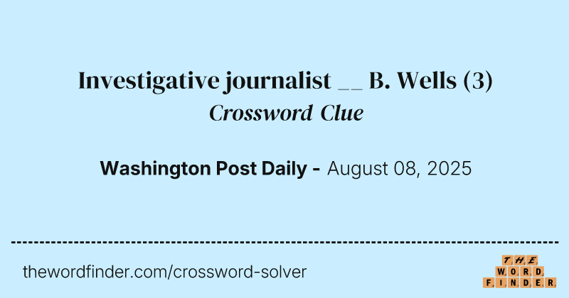 Investigative journalist __ B. Wells crossword clue image