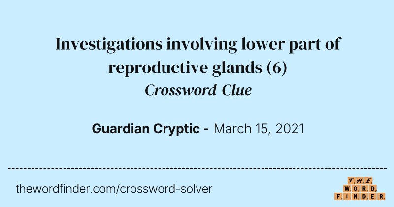 Investigations involving lower part of reproductive glands crossword clue image