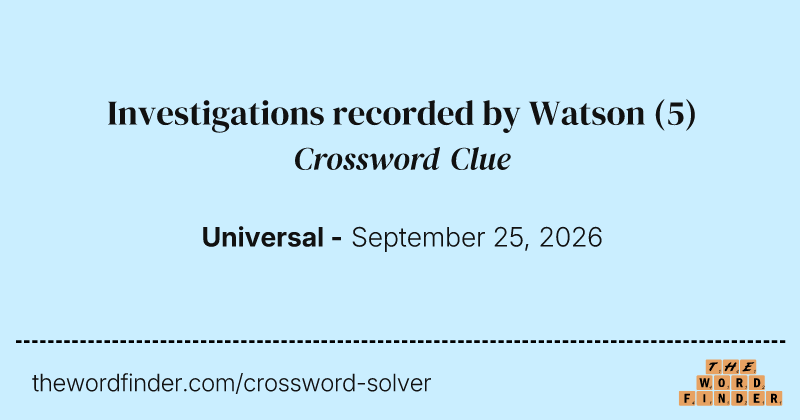 Investigations recorded by Watson crossword clue image