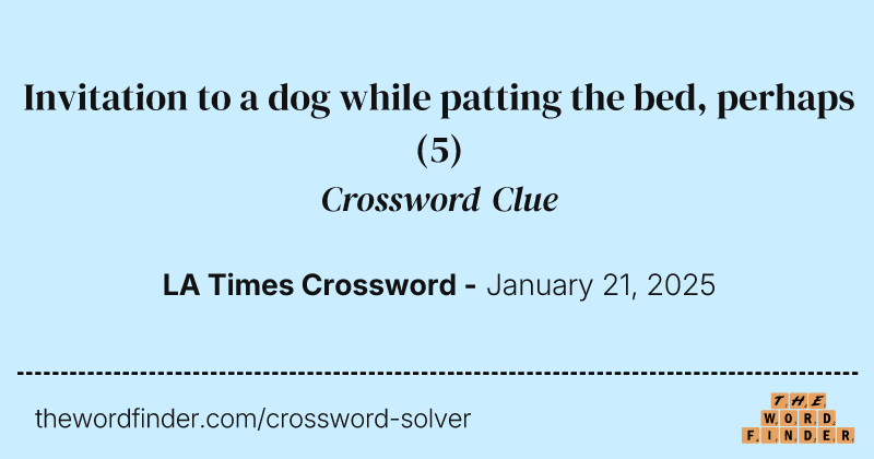 Invitation to a dog while patting the bed, perhaps crossword clue image