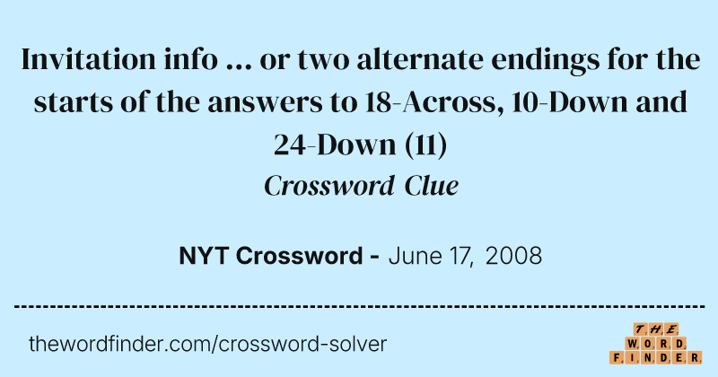 Invitation info ... or two alternate endings for the starts of the answers to 18-Across, 10-Down and 24-Down crossword clue image