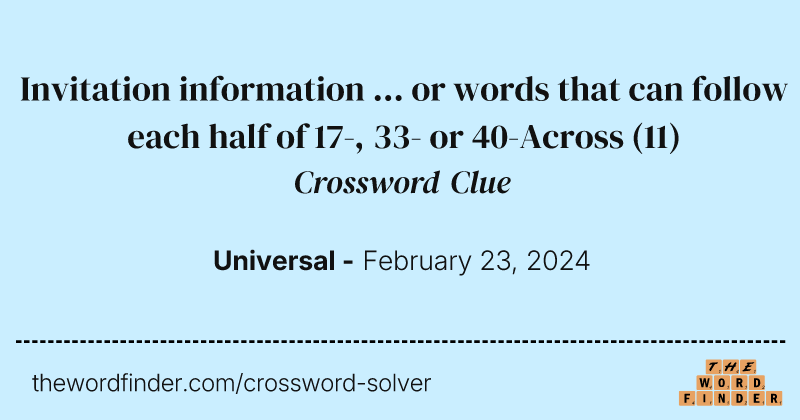 Invitation information ... or words that can follow each half of 17-, 33- or 40-Across crossword clue image