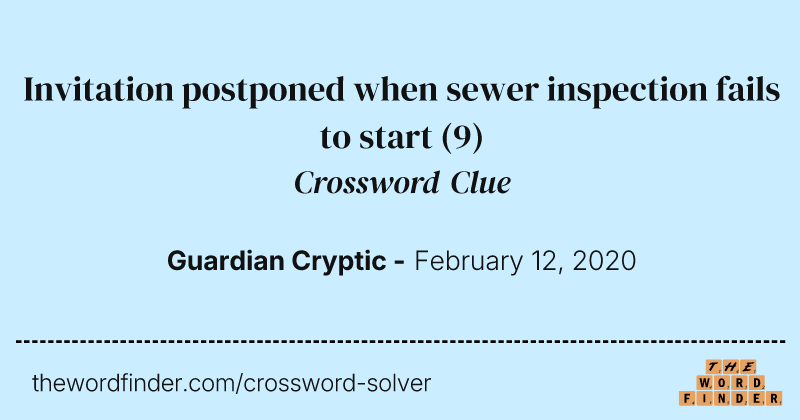 Invitation postponed when sewer inspection fails to start crossword clue image
