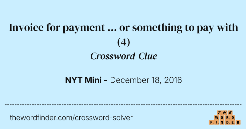 Invoice for payment ... or something to pay with crossword clue image