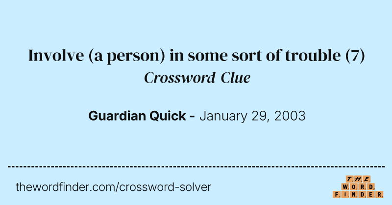Involve (a person) in some sort of trouble crossword clue image