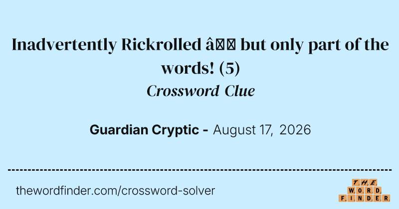 Inadvertently Rickrolled – but only part of the words! crossword clue image
