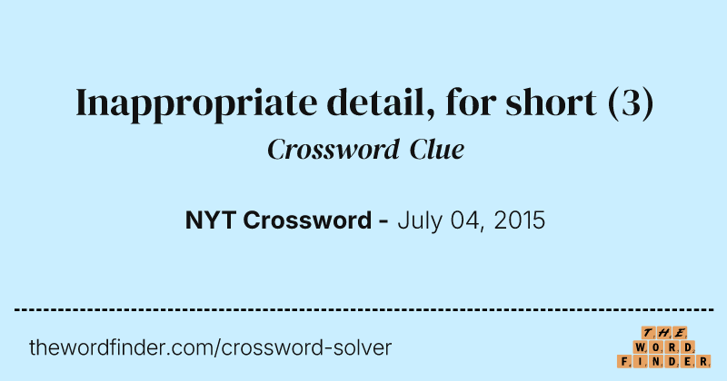 Inappropriate detail, for short crossword clue image
