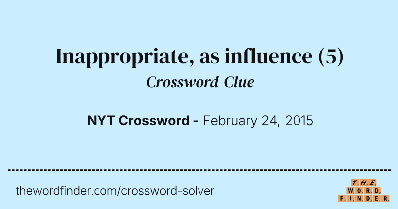 Inappropriate, as influence crossword clue image