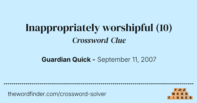 Inappropriately worshipful crossword clue image