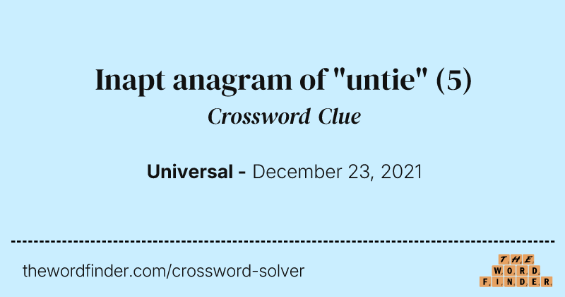 Inapt anagram of "untie" crossword clue image