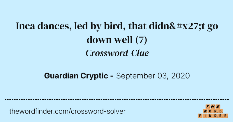 Inca dances, led by bird, that didn't go down well crossword clue image