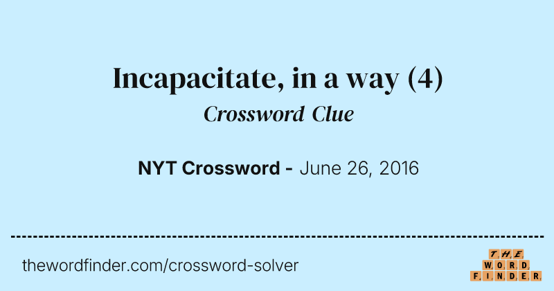 Incapacitate, in a way crossword clue image