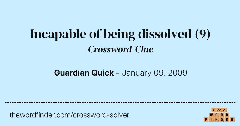 Incapable of being dissolved crossword clue image