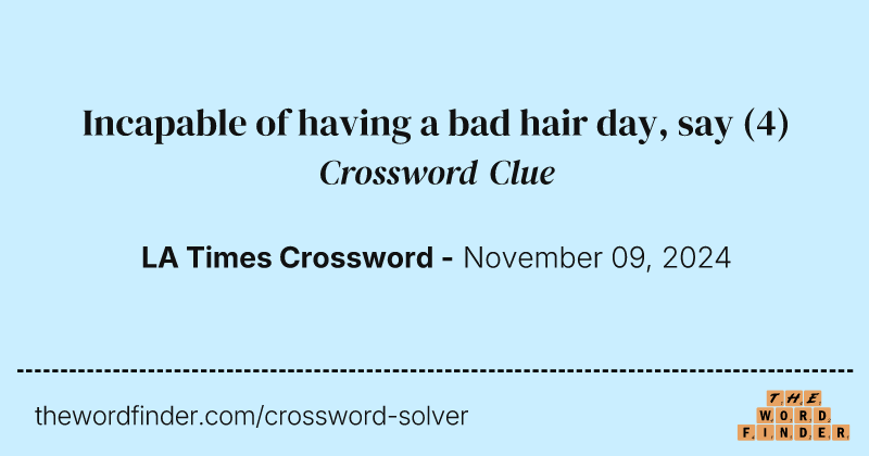 Incapable of having a bad hair day, say crossword clue image