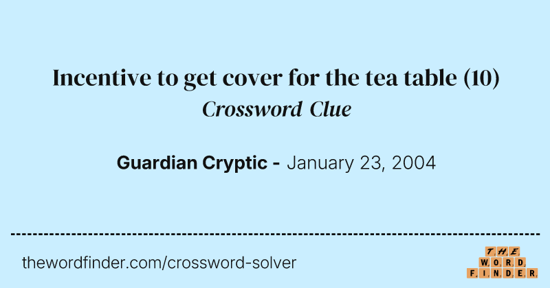 Incentive to get cover for the tea table crossword clue image