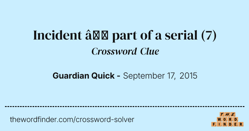 Incident — part of a serial crossword clue image