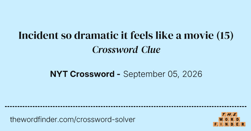 Incident so dramatic it feels like a movie crossword clue image