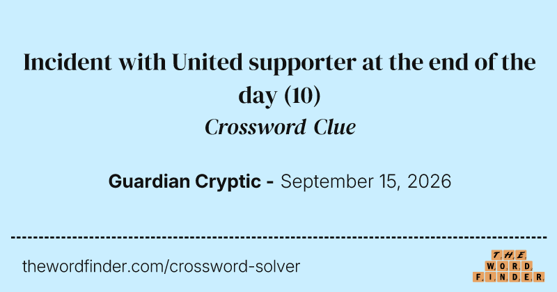 Incident with United supporter at the end of the day crossword clue image