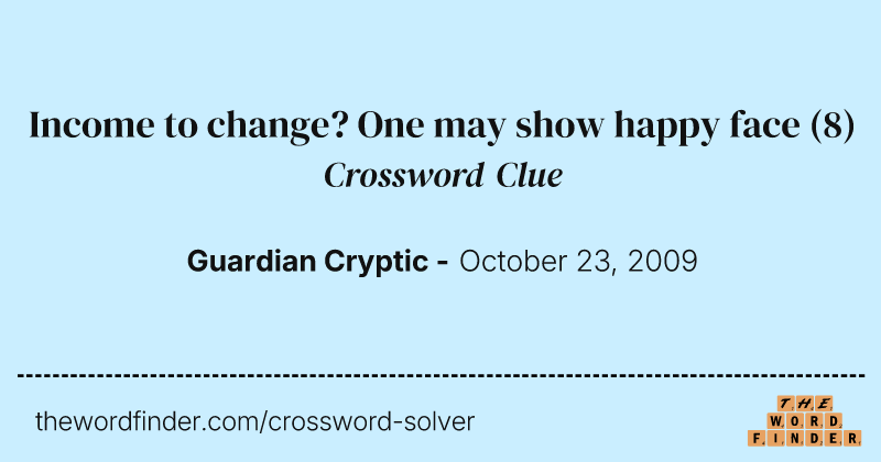 Income to change? One may show happy face crossword clue image