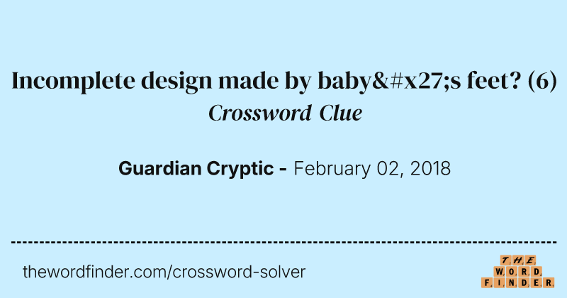 Incomplete design made by baby's feet? crossword clue image