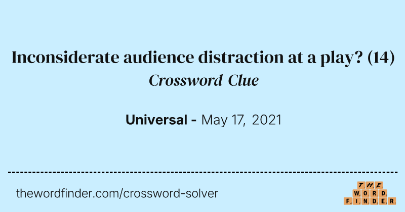 Inconsiderate audience distraction at a play? crossword clue image