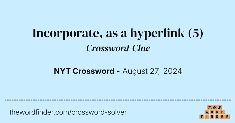 Incorporate, as a hyperlink crossword clue image