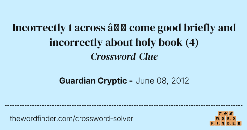 Incorrectly 1 across — come good briefly and incorrectly about holy book crossword clue image