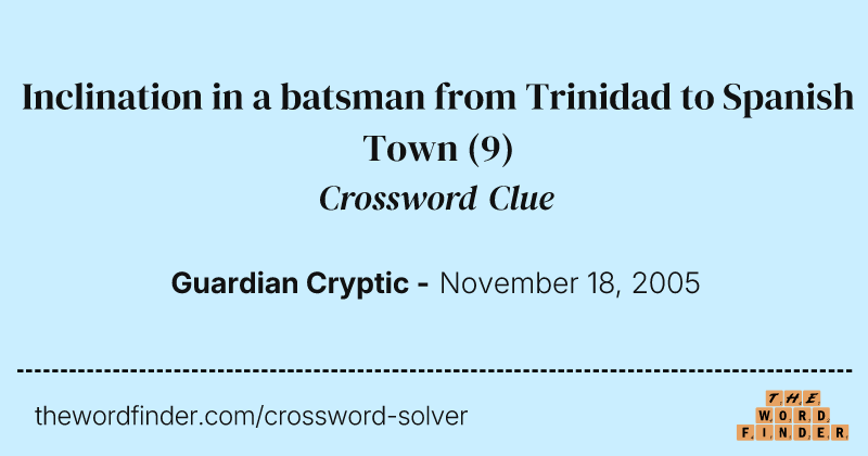 Inclination in a batsman from Trinidad to Spanish Town crossword clue image