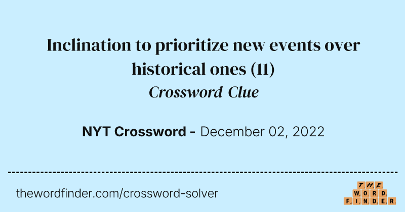Inclination to prioritize new events over historical ones crossword clue image