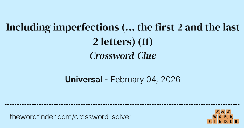 Including imperfections (... the first 2 and the last 2 letters) crossword clue image