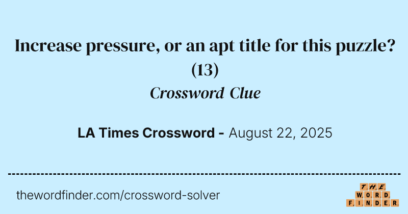 Increase pressure, or an apt title for this puzzle? crossword clue image