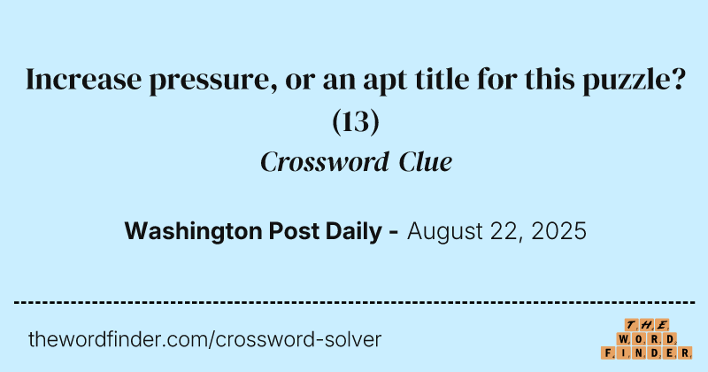 Increase pressure, or an apt title for this puzzle? crossword clue image