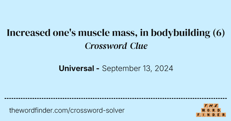 Increased one's muscle mass, in bodybuilding crossword clue image