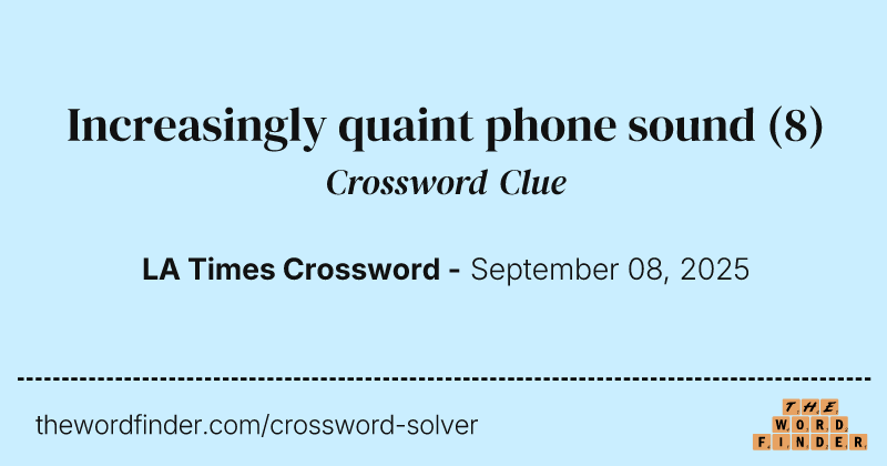 Increasingly quaint phone sound crossword clue image