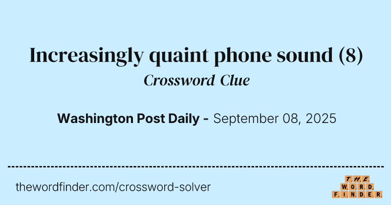Increasingly quaint phone sound crossword clue image