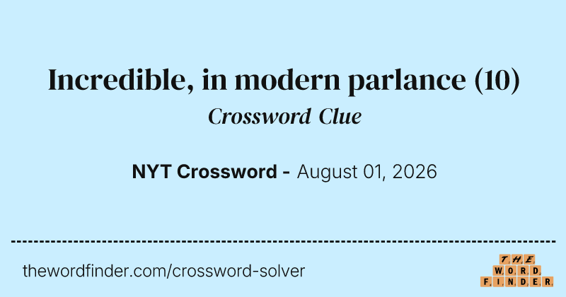 Incredible, in modern parlance crossword clue image