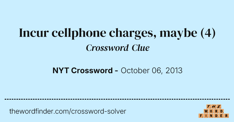 Incur cellphone charges, maybe crossword clue image