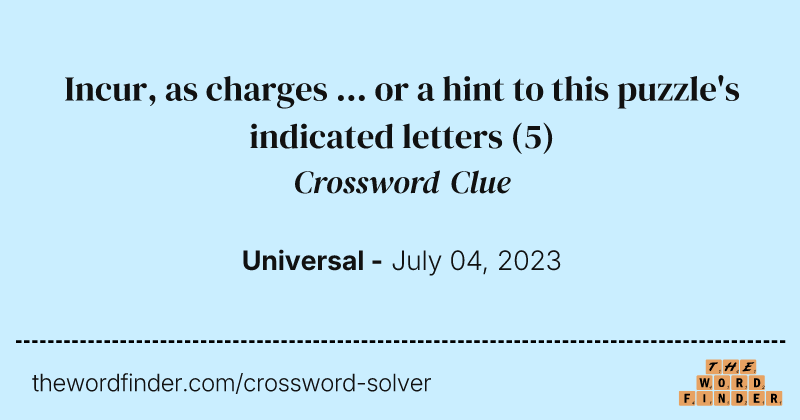 Incur, as charges ... or a hint to this puzzle's indicated letters crossword clue image