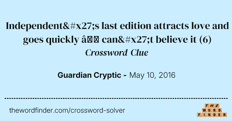 Independent's last edition attracts love and goes quickly — can't believe it crossword clue image