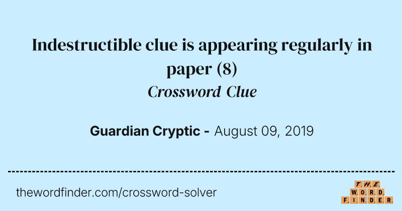 Indestructible clue is appearing regularly in paper crossword clue image