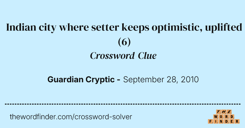 Indian city where setter keeps optimistic, uplifted crossword clue image