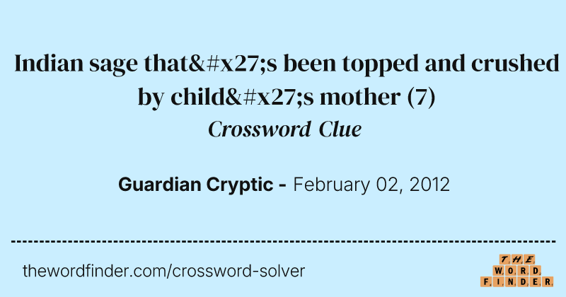 Indian sage that's been topped and crushed by child's mother crossword clue image