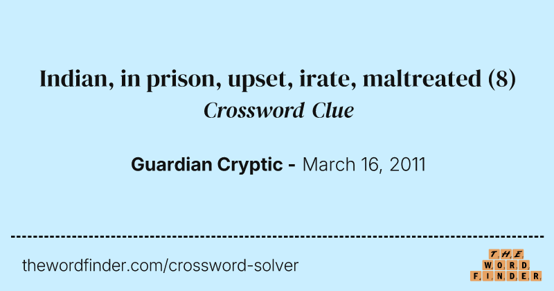 Indian, in prison, upset, irate, maltreated crossword clue image