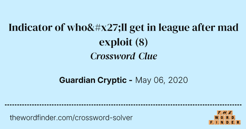 Indicator of who'll get in league after mad exploit crossword clue image