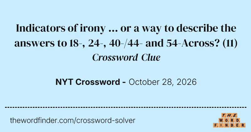 Indicators of irony … or a way to describe the answers to 18-, 24-, 40-/44- and 54-Across? crossword clue image