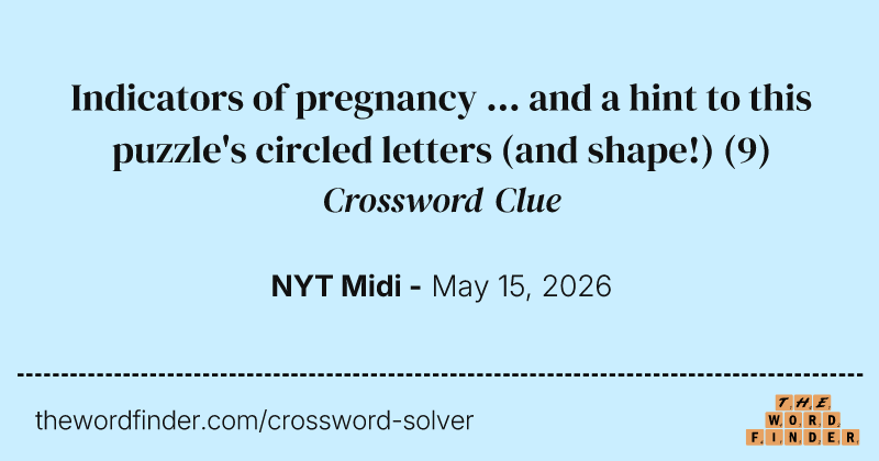 Indicators of pregnancy ... and a hint to this puzzle's circled letters (and shape!) crossword clue image