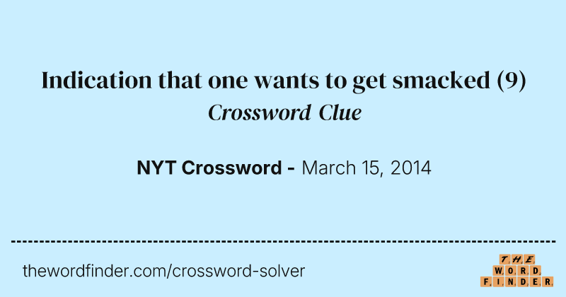 Indication that one wants to get smacked crossword clue image