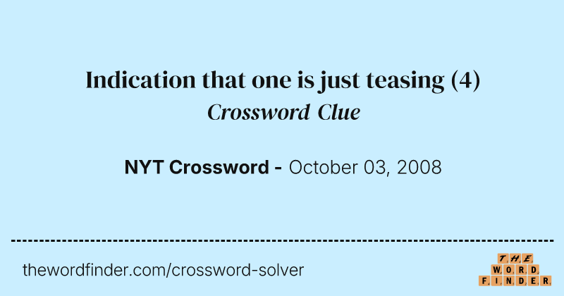 Indication that one is just teasing crossword clue image
