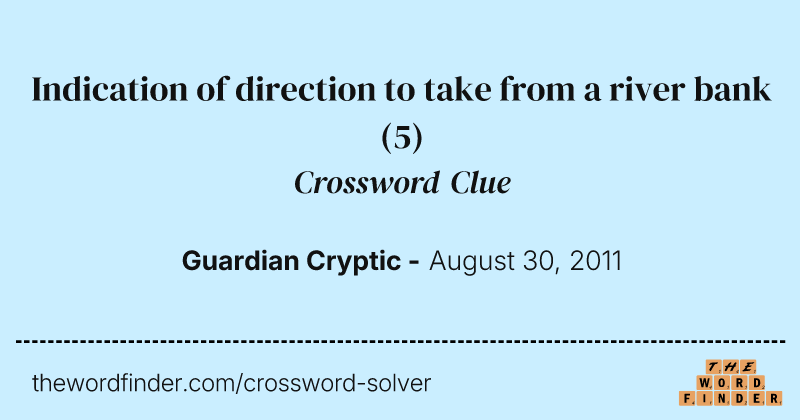Indication of direction to take from a river bank crossword clue image